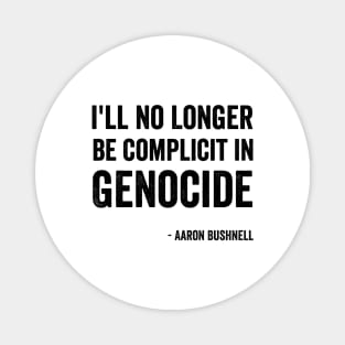 Aaron Bushnell - "I'll No Longer Be Complicit In Genocide" Black Style Magnet